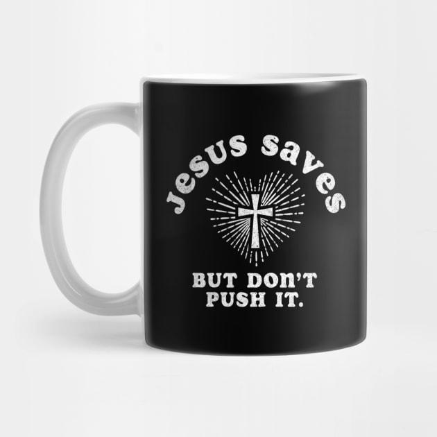 Jesus Saves But Don't Push It by Tingsy